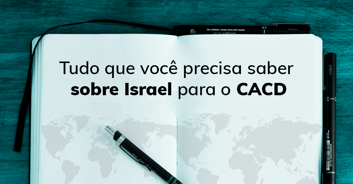 Tudo que você precisa saber sobre Israel para o CACD