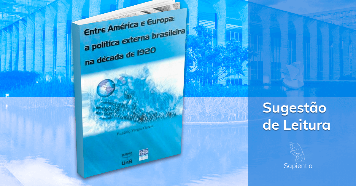 Sugestão de leitura para o CACD: Entre América e Europa - A política externa brasileira na década de 1920