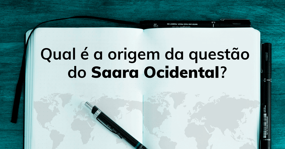 Qual é a origem da questão do Saara Ocidental?