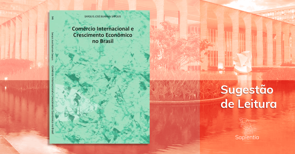 Sugestão de leitura para o CACD: Comércio Internacional e Crescimento Econômico no Brasil
