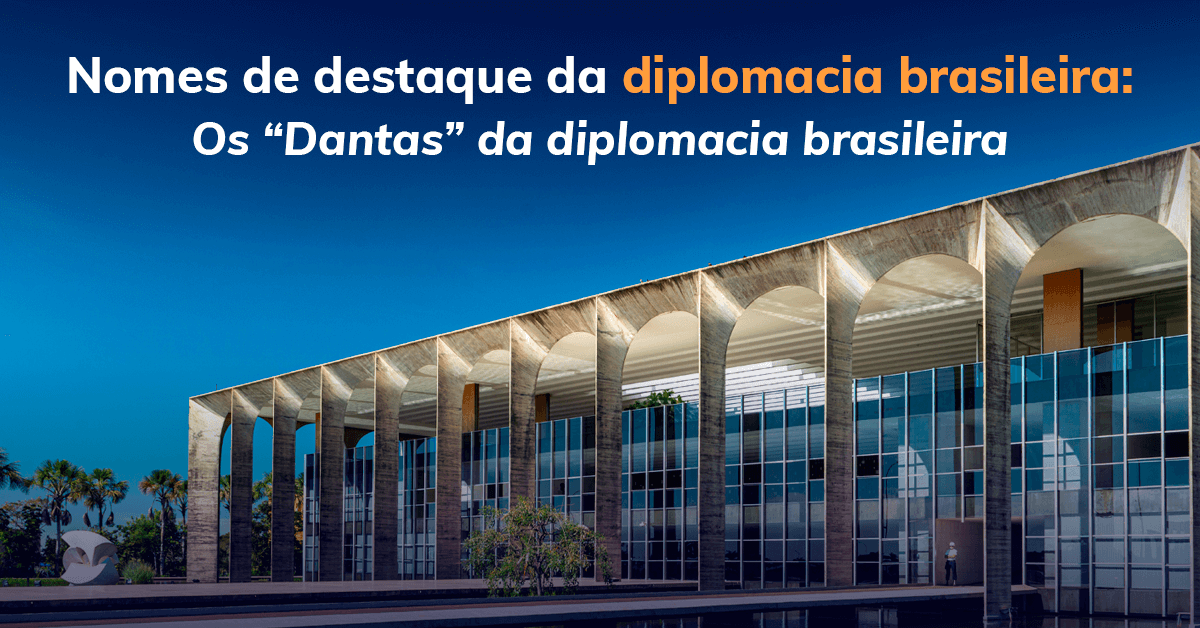 Nomes de destaque da diplomacia brasileira: Os “Dantas” da diplomacia brasileira