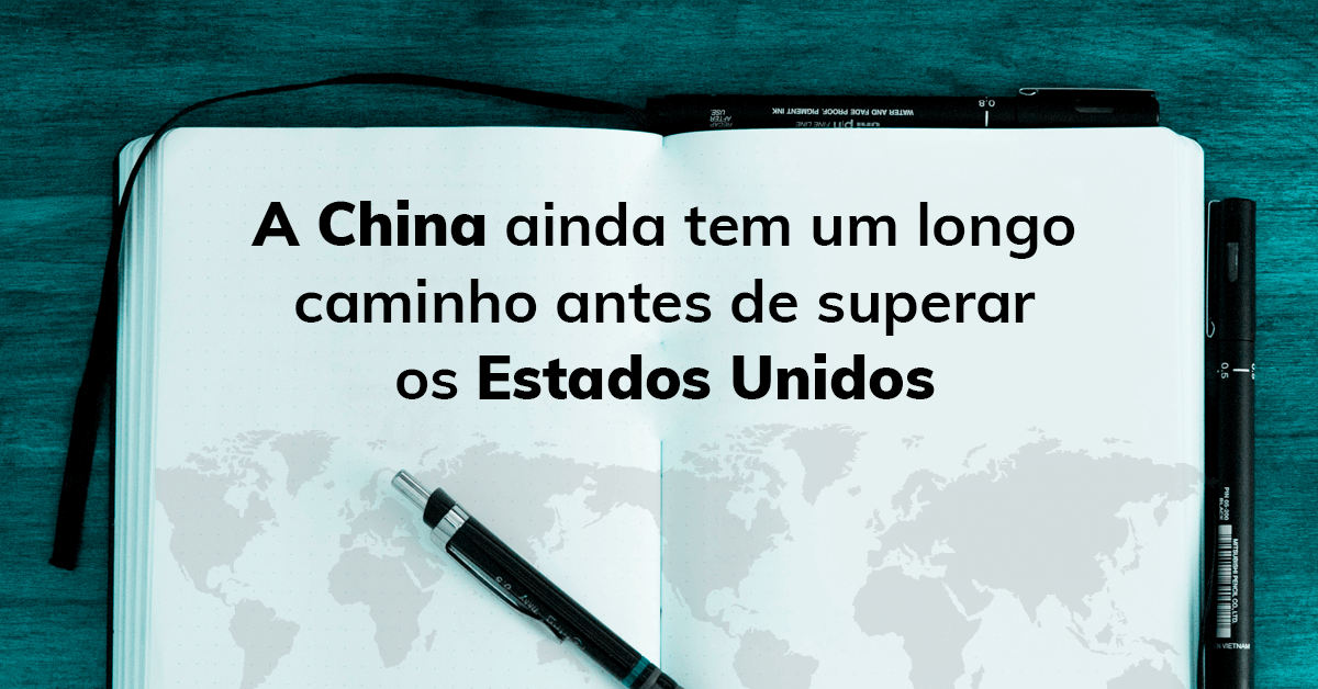 A China ainda tem um longo caminho antes de superar os Estados Unidos
