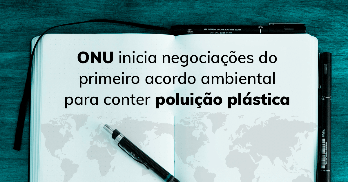 ONU inicia negociações do primeiro acordo ambiental para conter poluição plástica