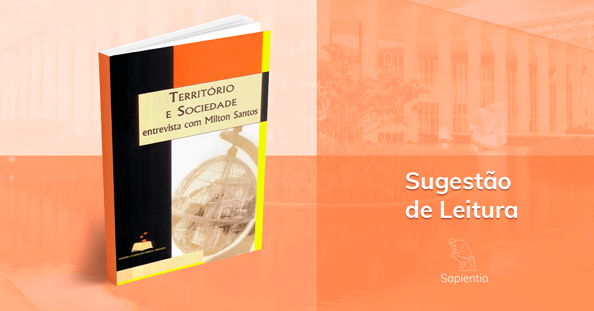 Sugestão de leitura para o CACD: Território e sociedade - entrevista com Milton Santos