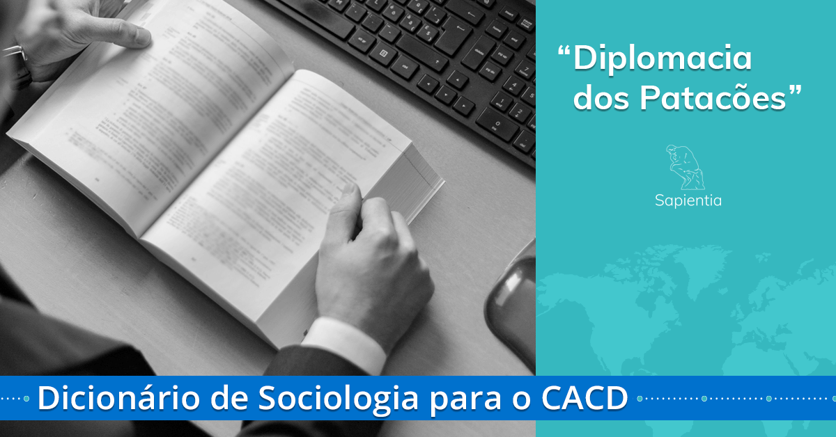 Dicionário de sociologia para o CACD: Diplomacia dos Patacões 