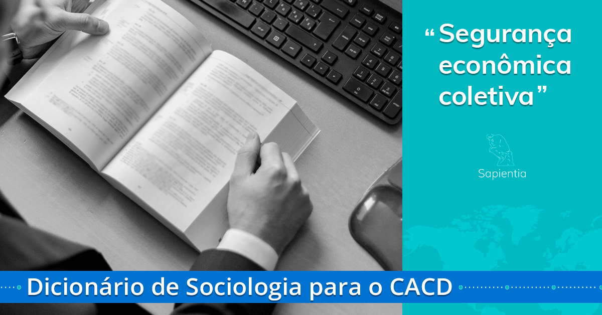 Dicionário de sociologia para o CACD: segurança econômica coletiva