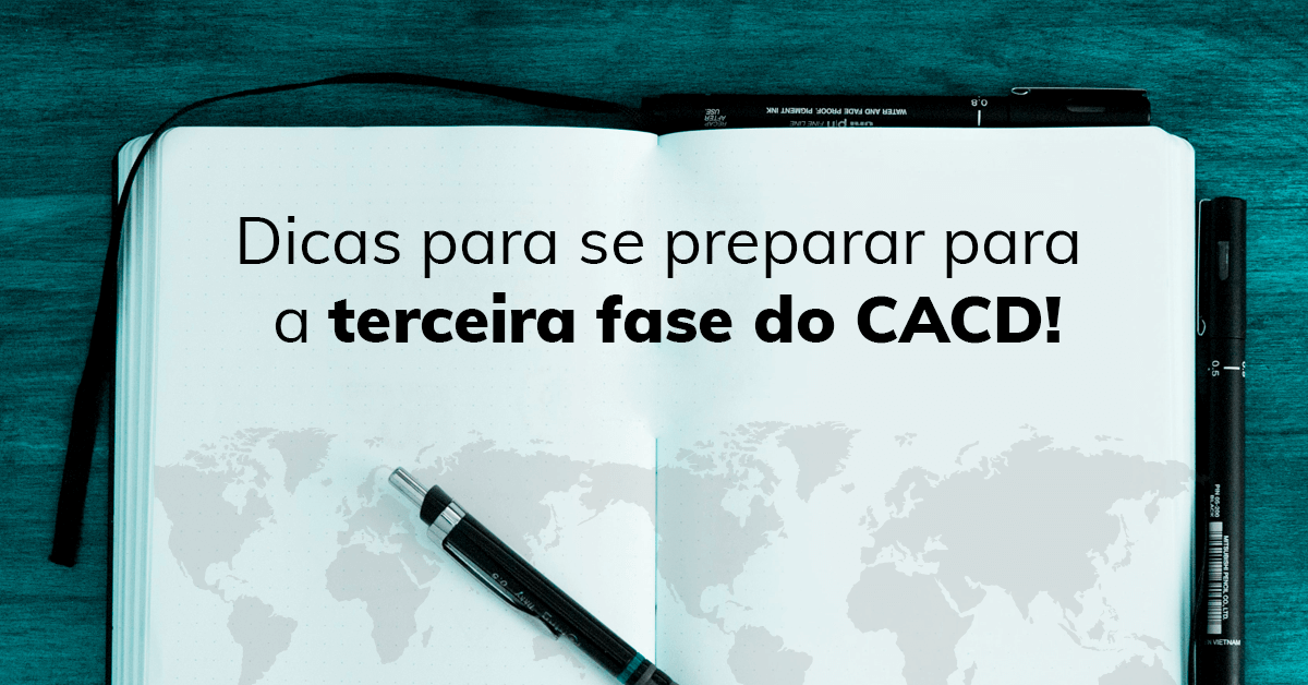 Dicas para se preparar para a terceira fase do CACD!