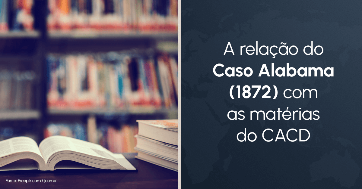 A relação do Caso Alabama (1872) com as matérias do CACD