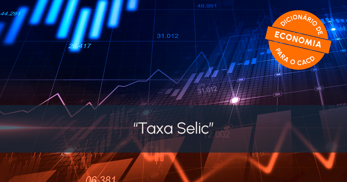 Dicionário de Economia para o CACD: Taxa Selic