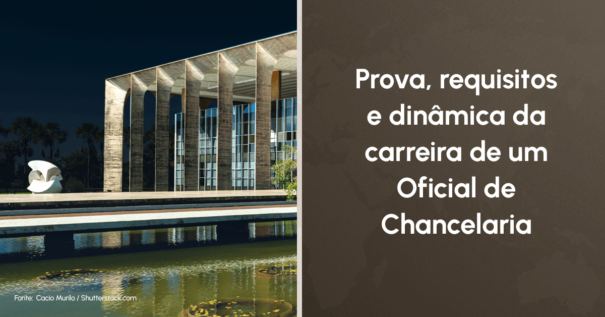 Prova, requisitos e dinâmica da carreira de um Oficial de Chancelaria