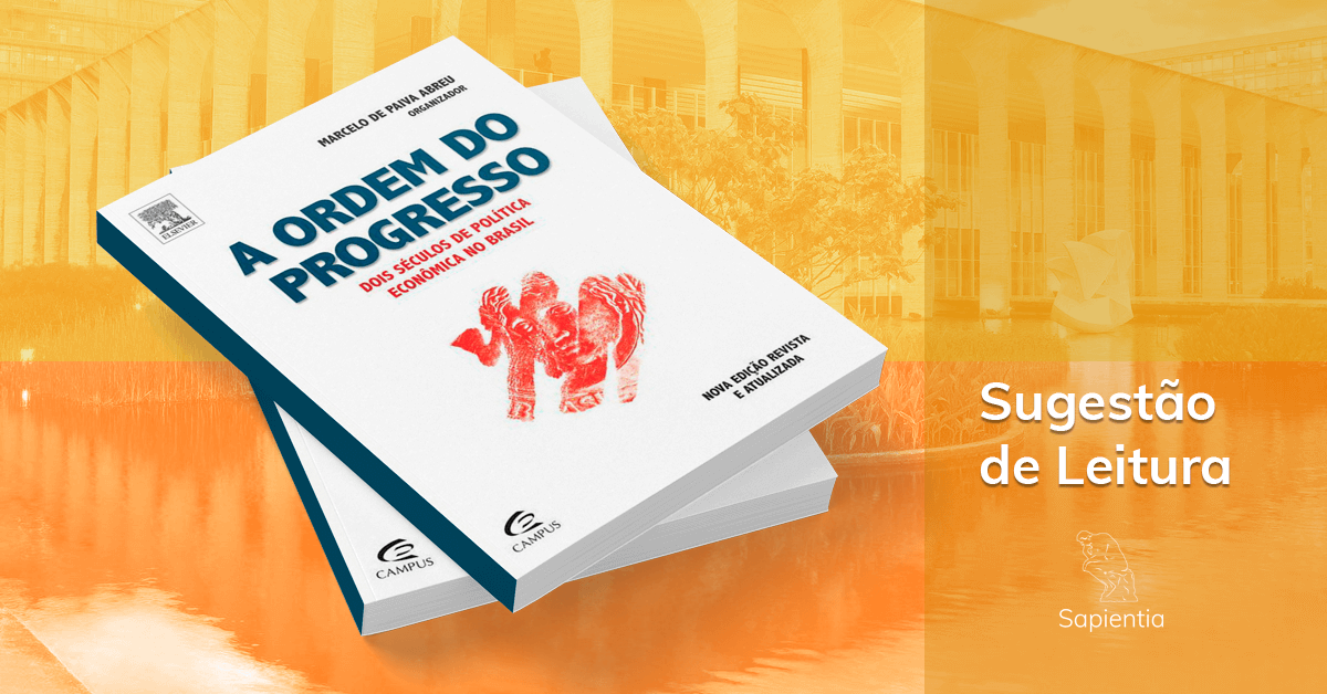 Sugestão de leitura para o CACD: A ordem do progresso - dois séculos de política econômica no Brasil