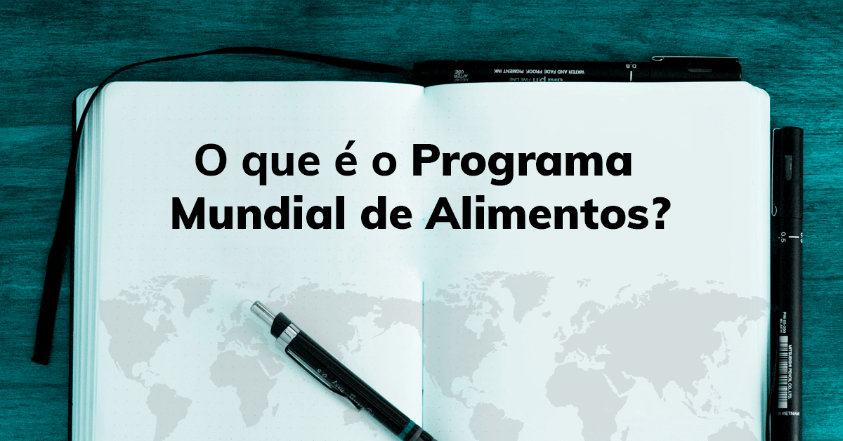 O que é o Programa Mundial de Alimentos?