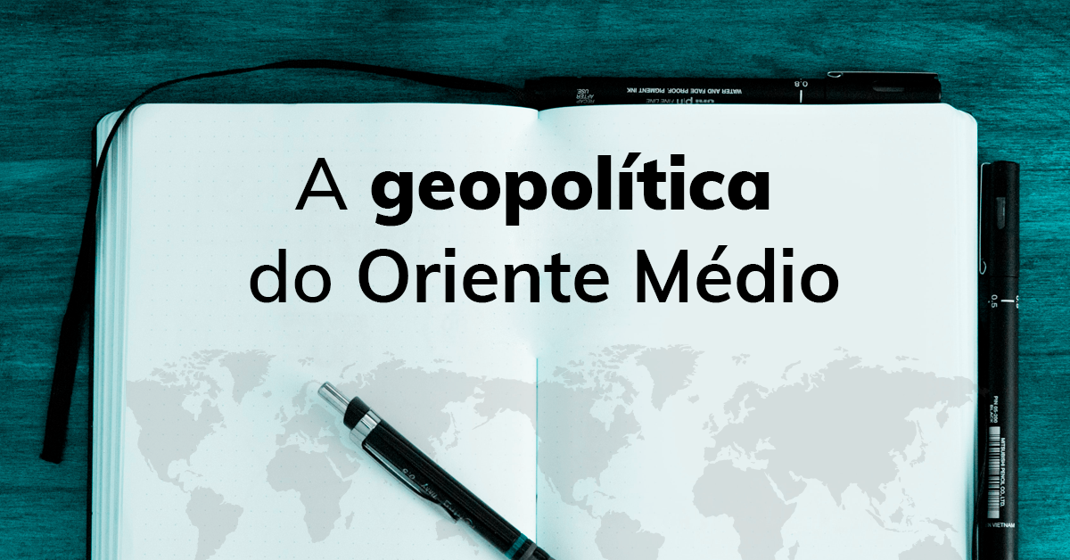 A geopolítica do Oriente Médio 