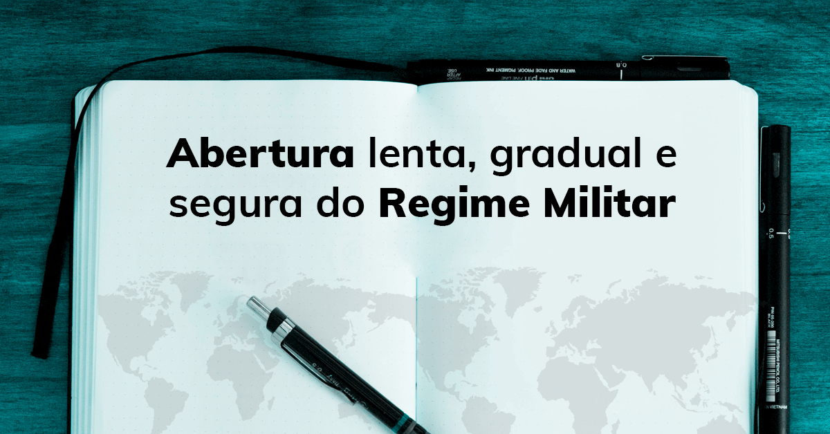 Abertura lenta, gradual e segura do Regime Militar