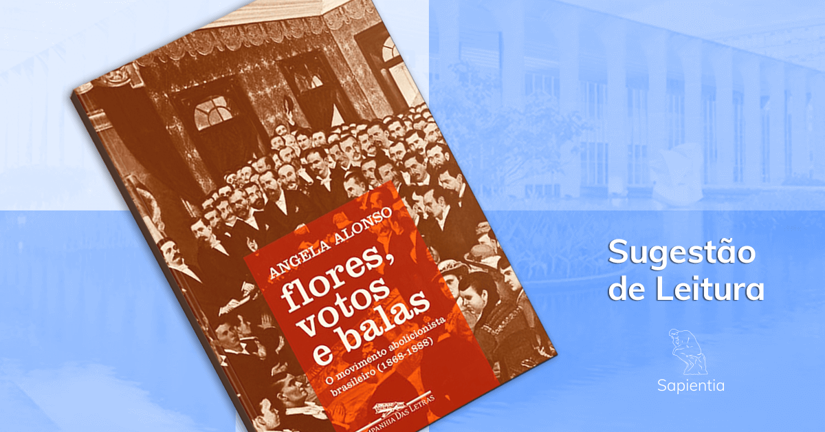 Sugestão de leitura para o CACD: Flores, votos e balas: o movimento abolicionista brasileiro (1868-1888)