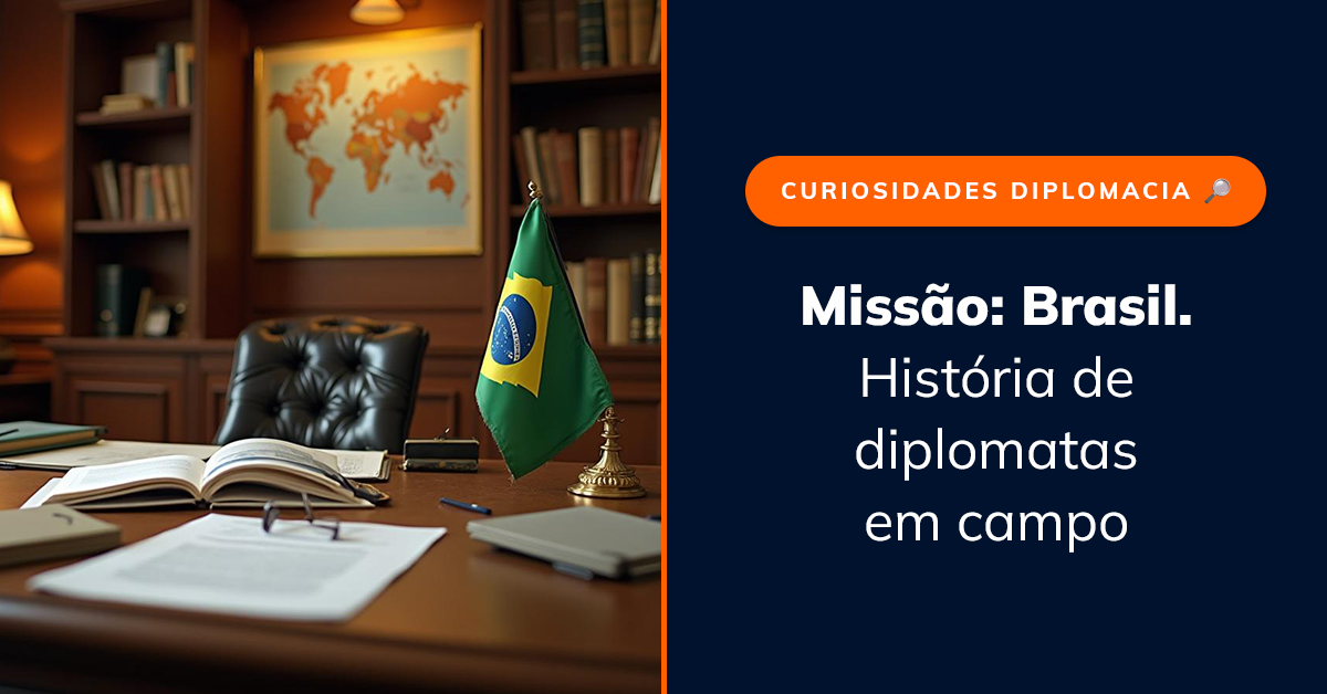 Missão: Brasil. Histórias de diplomatas em campo.