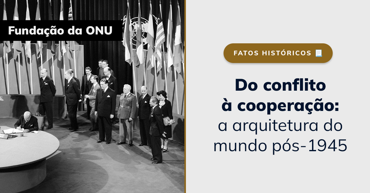 Do conflito à cooperação: a arquitetura do mundo pós-1945